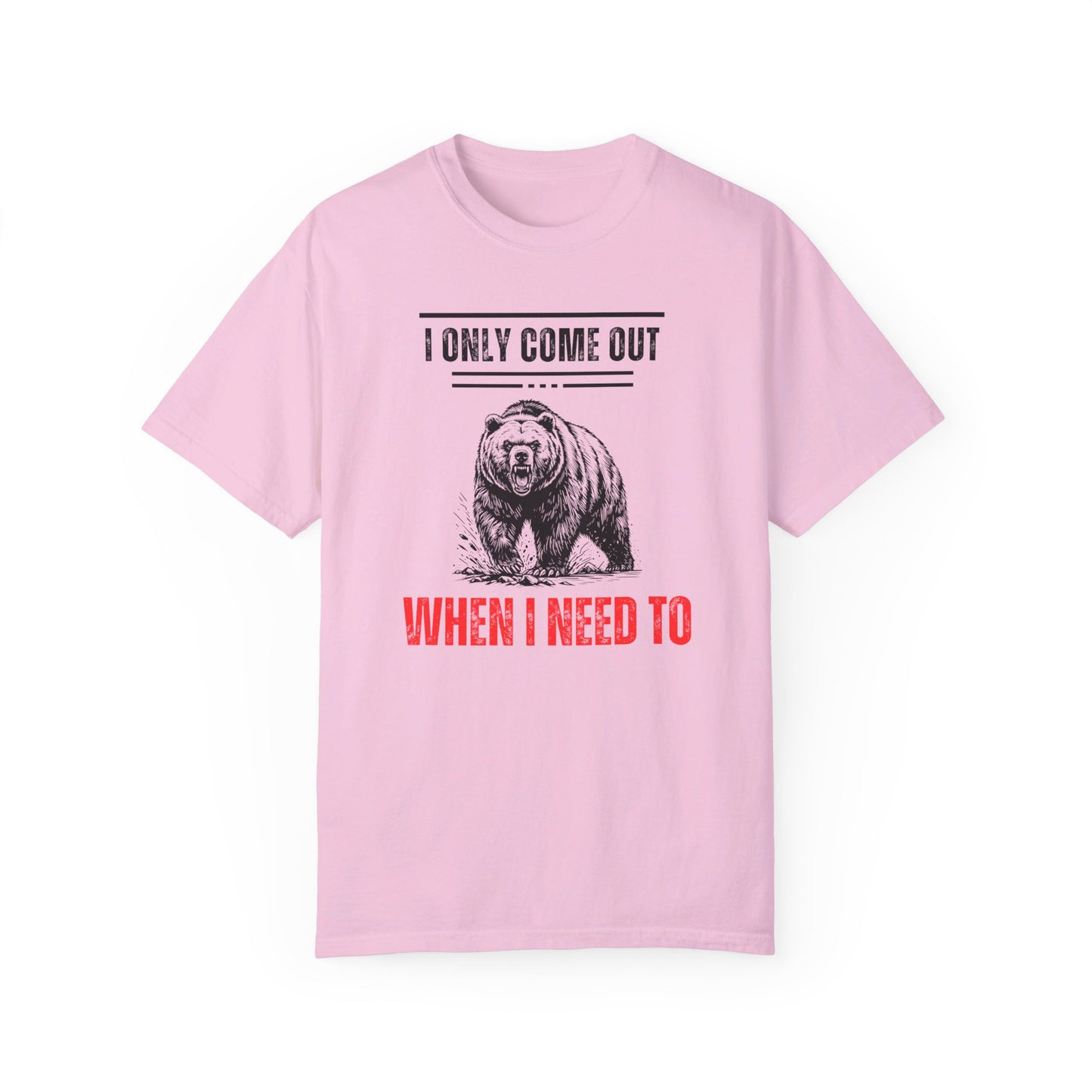 I Only Come Out When I Need Too Unisex Garment-Dyed T-shirt