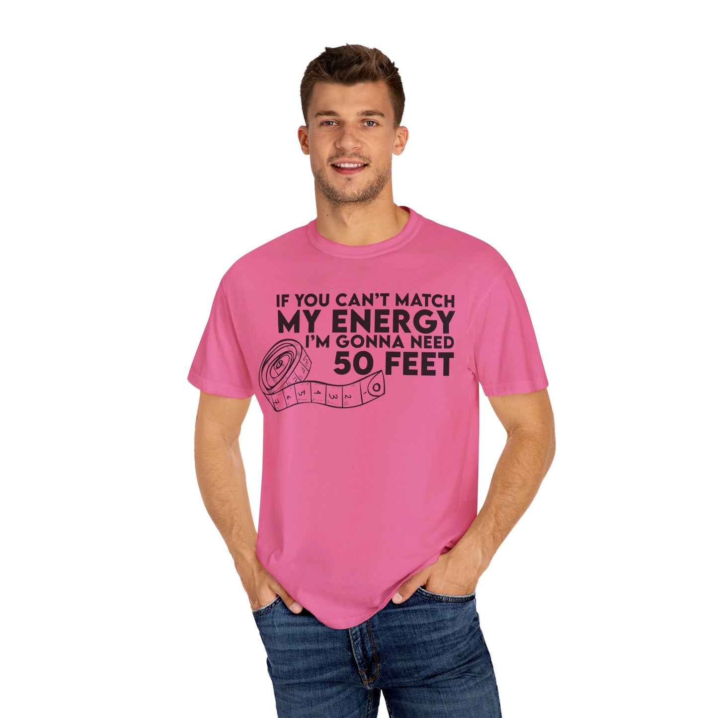 If You Cant Match My Energy Unisex Garment-Dyed T-shirt