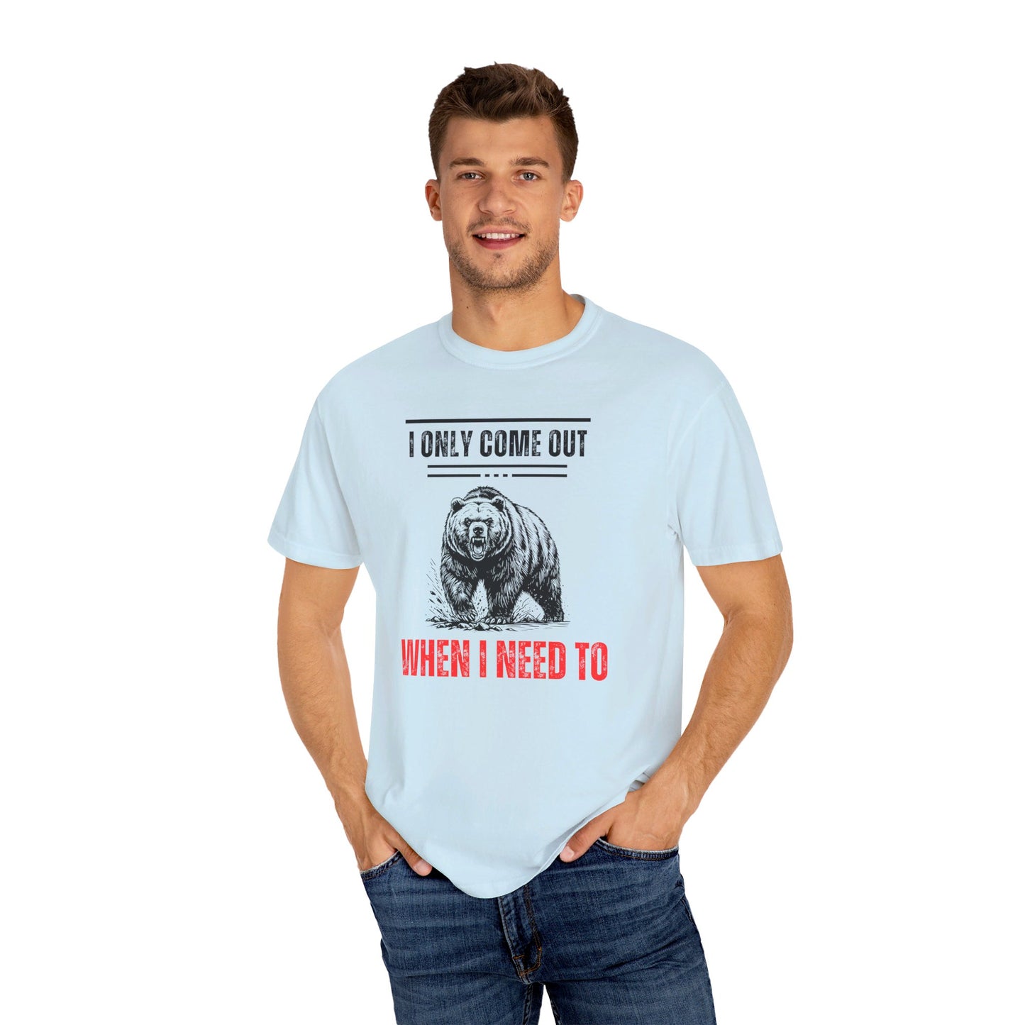 I Only Come Out When I Need Too Unisex Garment-Dyed T-shirt