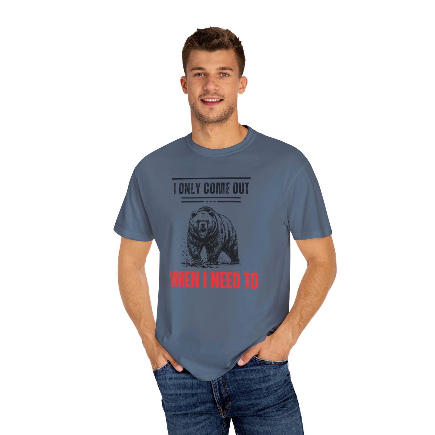 I Only Come Out When I Need Too Unisex Garment-Dyed T-shirt