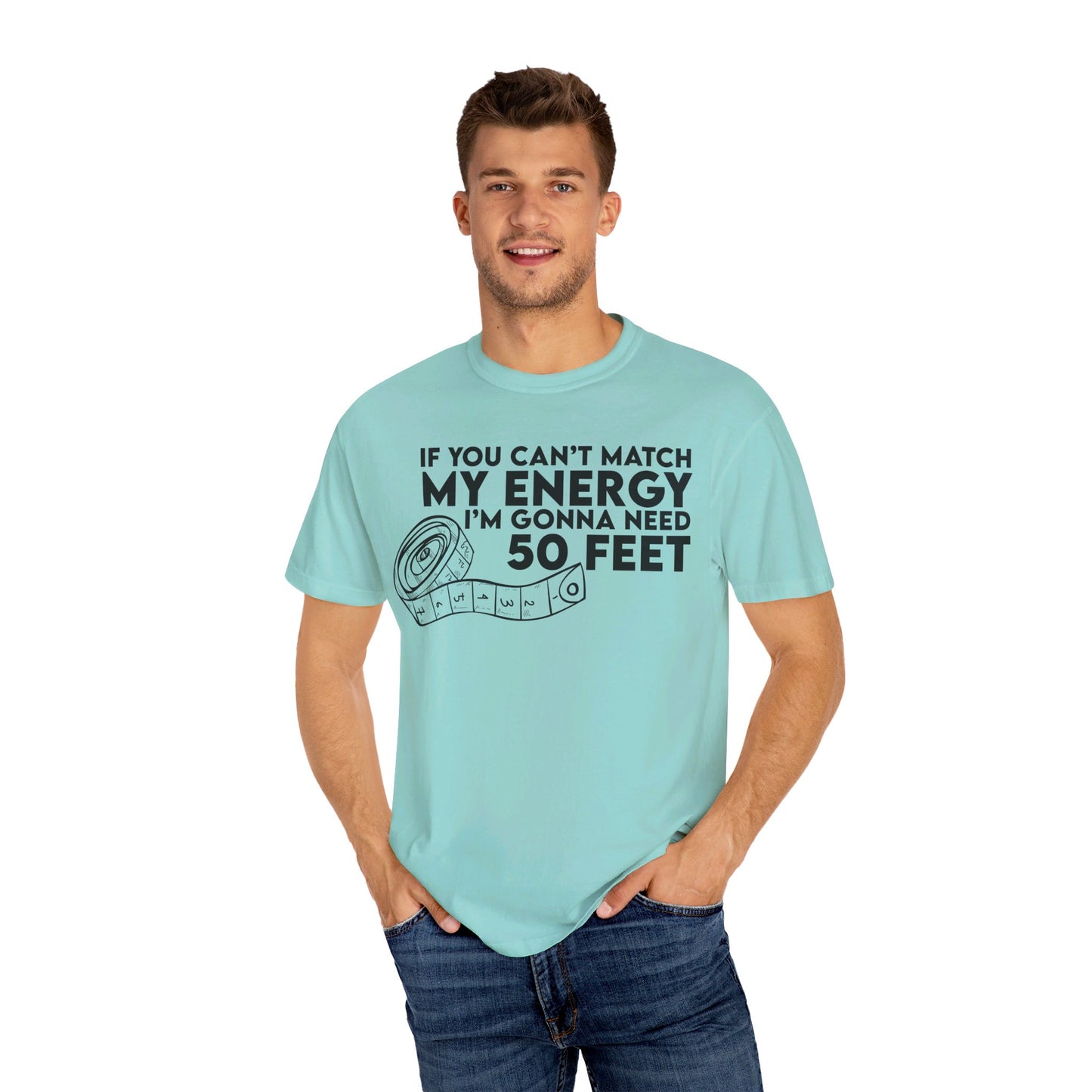 If You Cant Match My Energy Unisex Garment-Dyed T-shirt